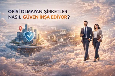 Ofisi Olmayan Şirketler Nasıl Güven İnşa Ediyor?